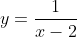 y= \frac{1}{x-2}